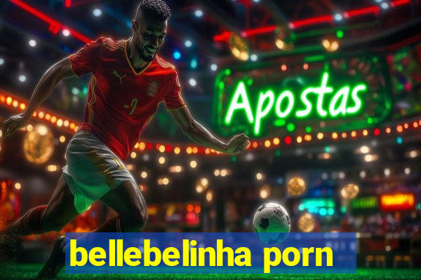 bellebelinha porn